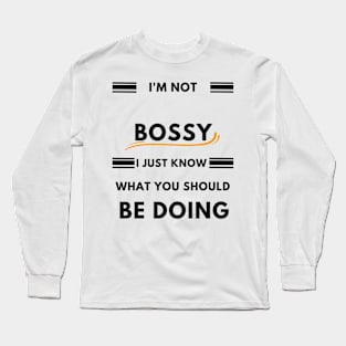 I'm not Bossy i just know what you should be doing Gift Long Sleeve T-Shirt